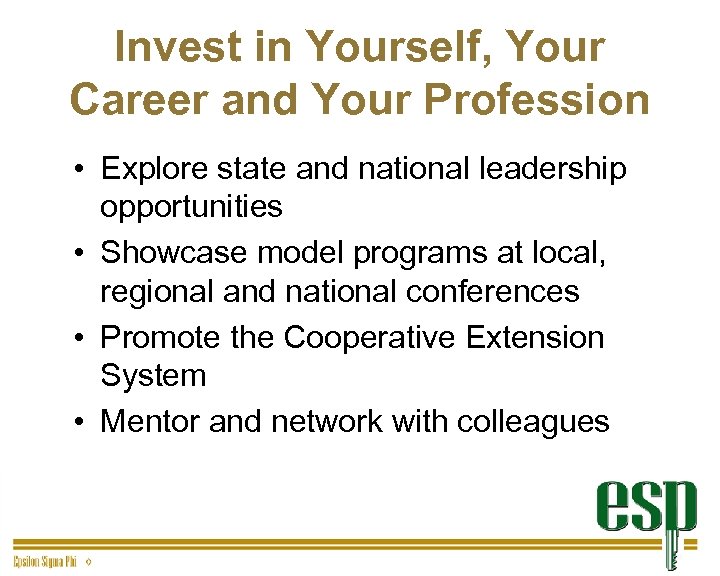 Invest in Yourself, Your Career and Your Profession • Explore state and national leadership