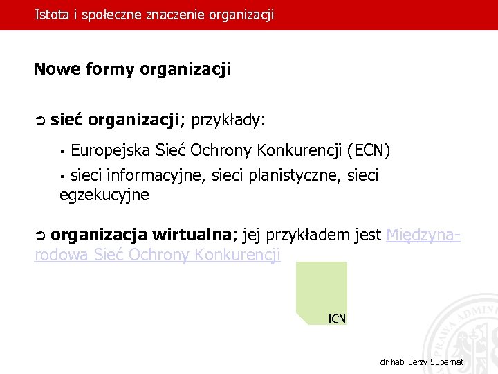 Istota i społeczne znaczenie organizacji Nowe formy organizacji Ü sieć organizacji; przykłady: § Europejska