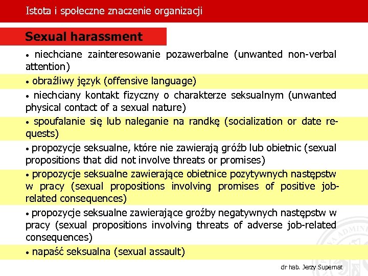 Istota i społeczne znaczenie organizacji Sexual harassment • niechciane zainteresowanie pozawerbalne (unwanted non-verbal attention)