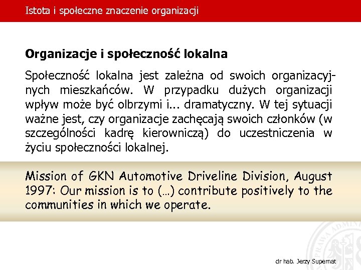 Istota i społeczne znaczenie organizacji Organizacje i społeczność lokalna Społeczność lokalna jest zależna od