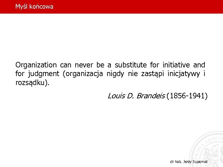 Myśl końcowa Organization can never be a substitute for initiative and for judgment (organizacja