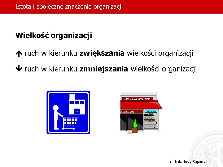 Istota i społeczne znaczenie organizacji Wielkość organizacji é ruch w kierunku zwiększania wielkości organizacji