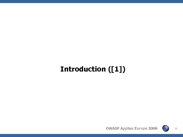 Introduction ([1]) OWASP App. Sec Europe 2006 2 