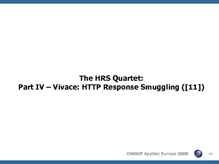 The HRS Quartet: Part IV – Vivace: HTTP Response Smuggling ([11]) OWASP App. Sec