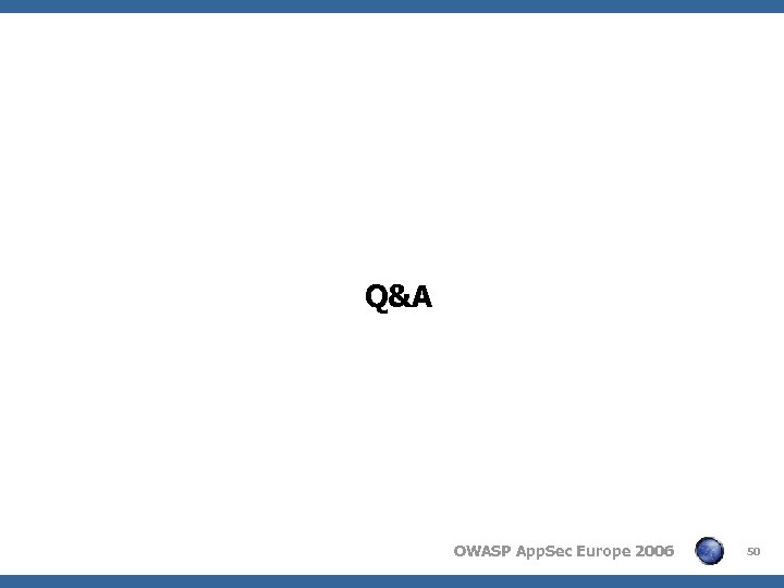 Q&A OWASP App. Sec Europe 2006 50 