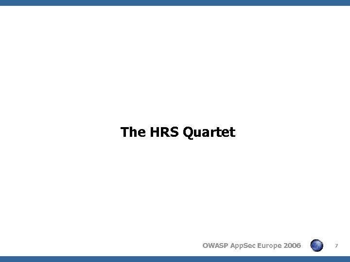 The HRS Quartet OWASP App. Sec Europe 2006 7 