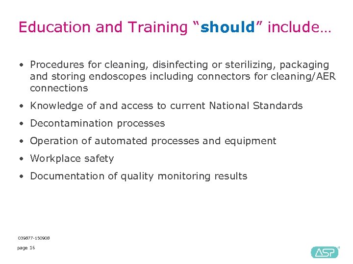Education and Training “should” include… • Procedures for cleaning, disinfecting or sterilizing, packaging and