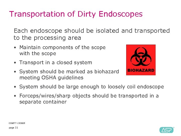 Transportation of Dirty Endoscopes Each endoscope should be isolated and transported to the processing