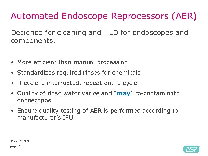 Automated Endoscope Reprocessors (AER) Designed for cleaning and HLD for endoscopes and components. •
