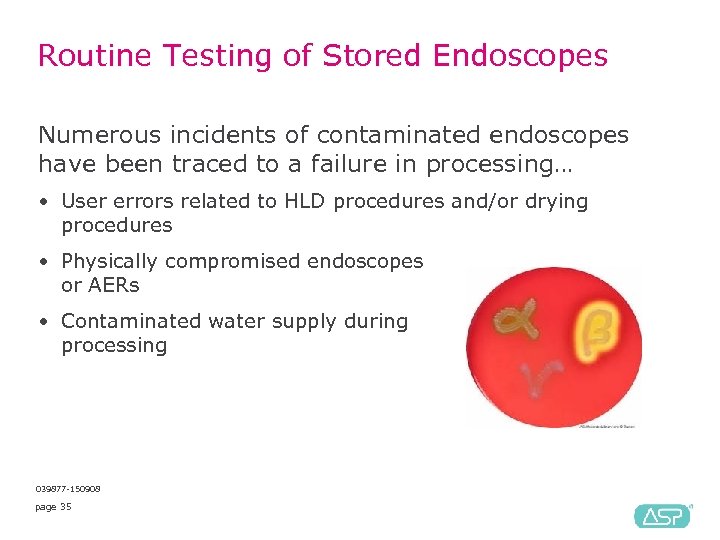 Routine Testing of Stored Endoscopes Numerous incidents of contaminated endoscopes have been traced to