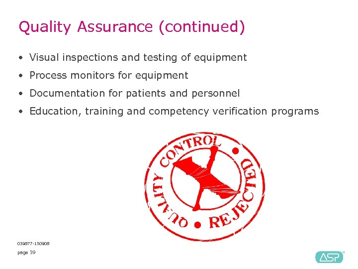 Quality Assurance (continued) • Visual inspections and testing of equipment • Process monitors for