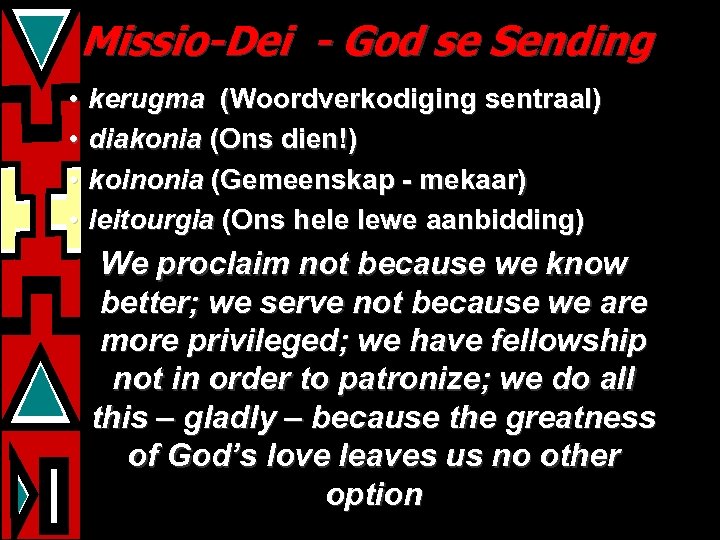 Missio-Dei - God se Sending • • kerugma (Woordverkodiging sentraal) diakonia (Ons dien!) koinonia