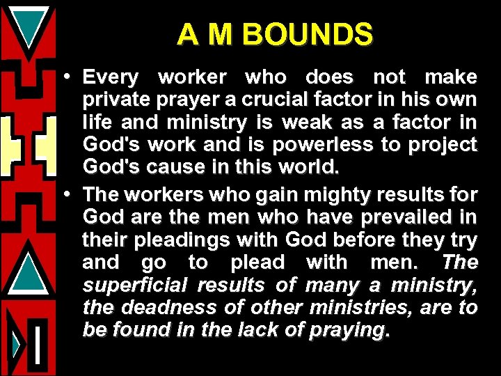 A M BOUNDS • Every worker who does not make private prayer a crucial