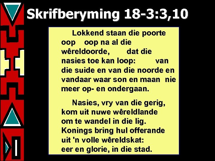 Skrifberyming 18 -3: 3, 10 Lokkend staan die poorte oop na al die wêreldoorde,