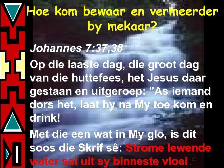 Hoe kom bewaar en vermeerder by mekaar? Johannes 7: 37, 38 Op die laaste
