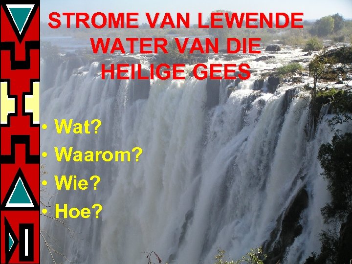 STROME VAN LEWENDE WATER VAN DIE HEILIGE GEES • Wat? • Waarom? • Wie?