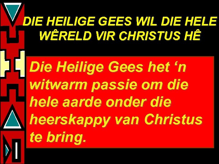 DIE HEILIGE GEES WIL DIE HELE WÊRELD VIR CHRISTUS HÊ Die Heilige Gees het