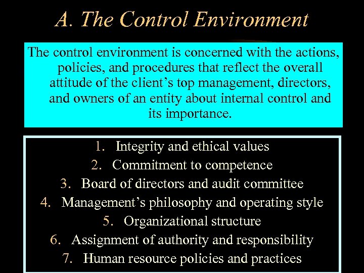 A. The Control Environment The control environment is concerned with the actions, policies, and