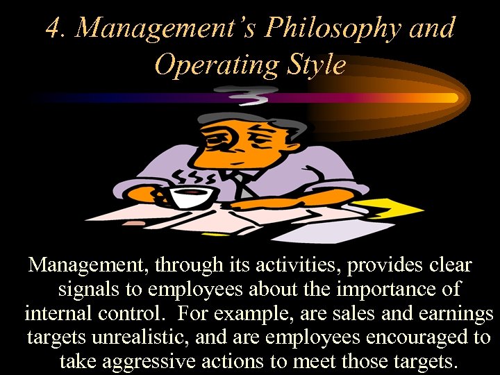 4. Management’s Philosophy and Operating Style Management, through its activities, provides clear signals to