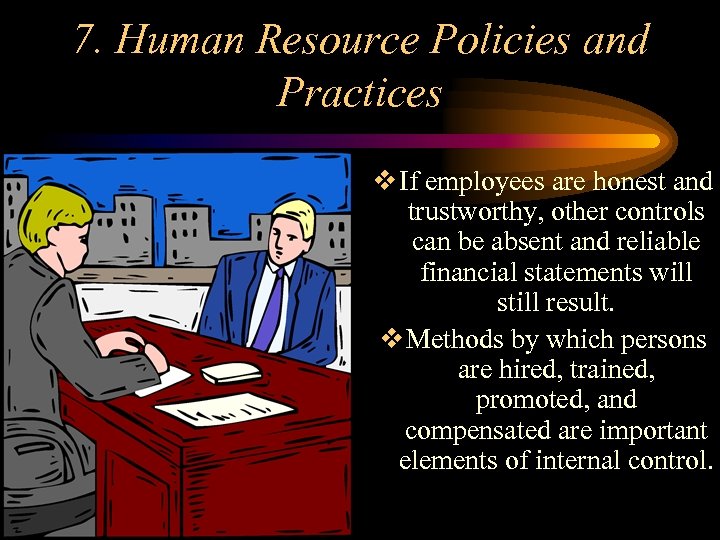 7. Human Resource Policies and Practices v If employees are honest and trustworthy, other