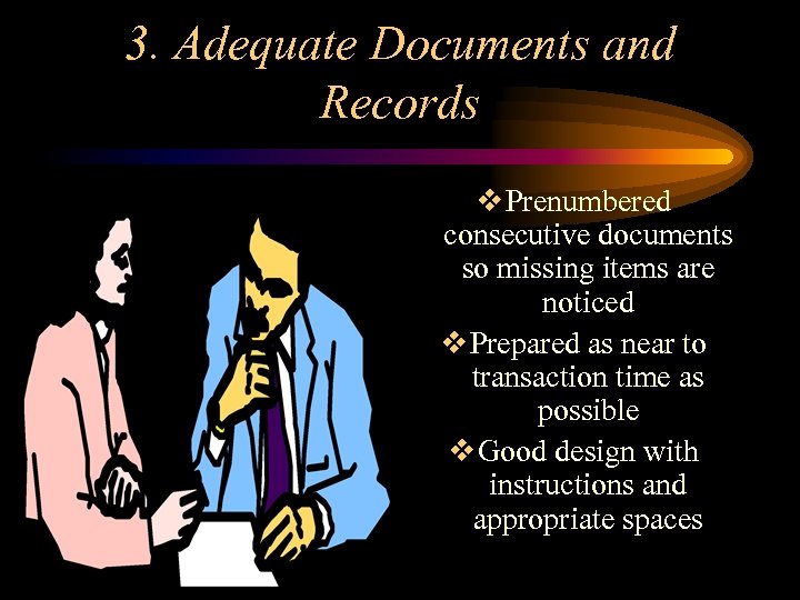 3. Adequate Documents and Records v Prenumbered consecutive documents so missing items are noticed