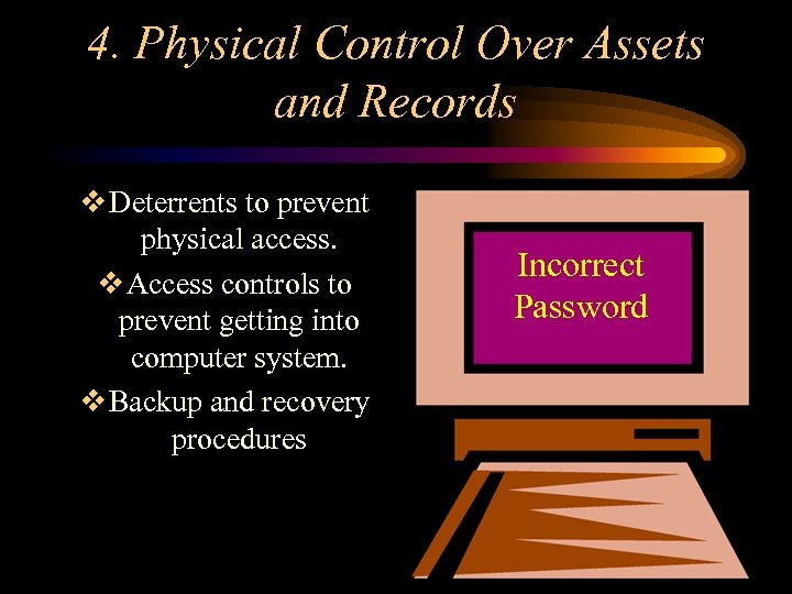 4. Physical Control Over Assets and Records v Deterrents to prevent physical access. v