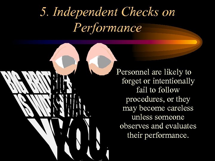 5. Independent Checks on Performance Personnel are likely to forget or intentionally fail to