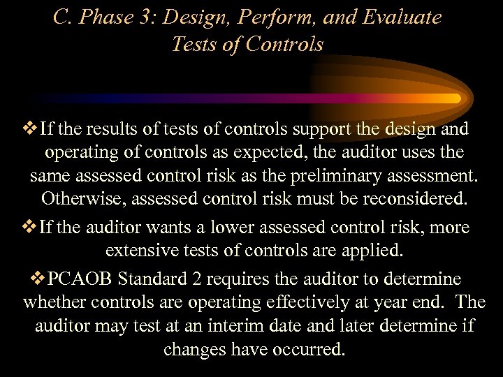 C. Phase 3: Design, Perform, and Evaluate Tests of Controls v If the results