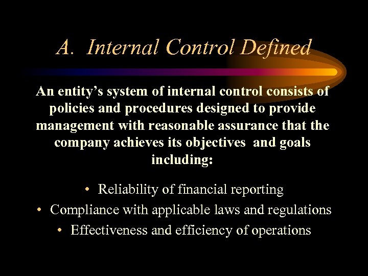 A. Internal Control Defined An entity’s system of internal control consists of policies and
