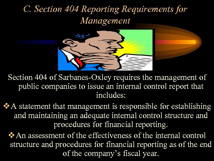 C. Section 404 Reporting Requirements for Management Section 404 of Sarbanes-Oxley requires the management