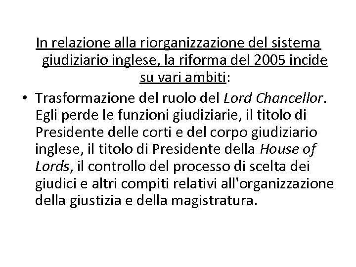 In relazione alla riorganizzazione del sistema giudiziario inglese, la riforma del 2005 incide su