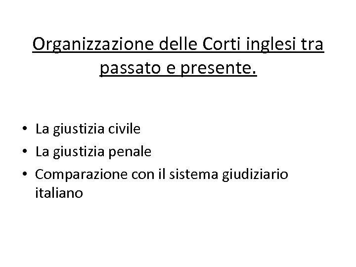 Organizzazione delle Corti inglesi tra passato e presente. • La giustizia civile • La