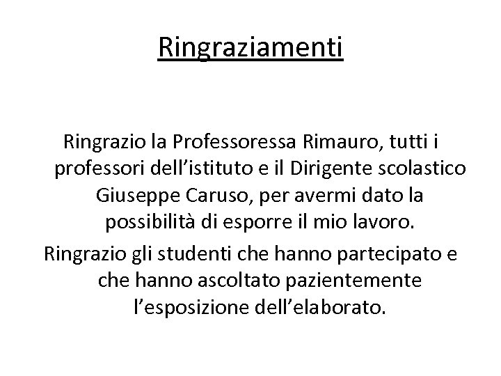 Ringraziamenti Ringrazio la Professoressa Rimauro, tutti i professori dell’istituto e il Dirigente scolastico Giuseppe