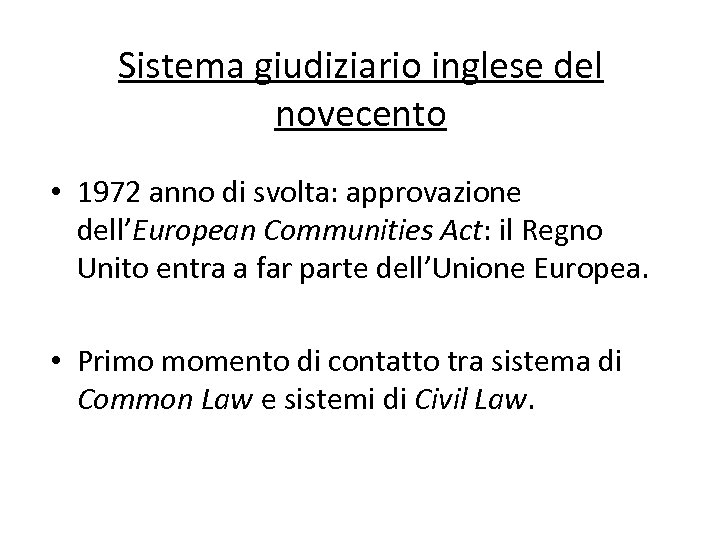 Sistema giudiziario inglese del novecento • 1972 anno di svolta: approvazione dell’European Communities Act: