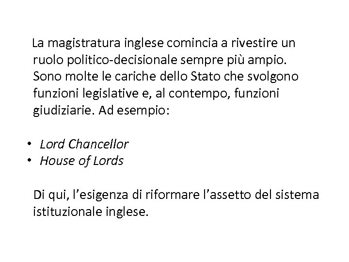 La magistratura inglese comincia a rivestire un ruolo politico-decisionale sempre più ampio. Sono molte
