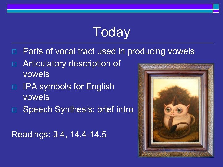 Today o o Parts of vocal tract used in producing vowels Articulatory description of