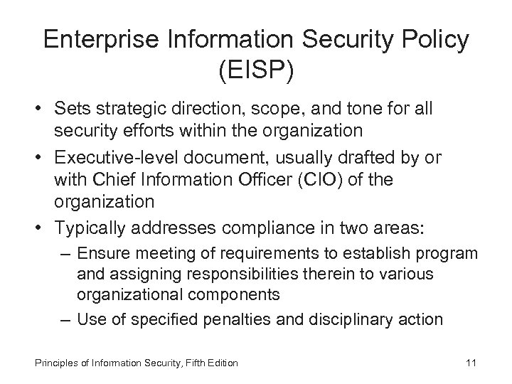 Enterprise Information Security Policy (EISP) • Sets strategic direction, scope, and tone for all