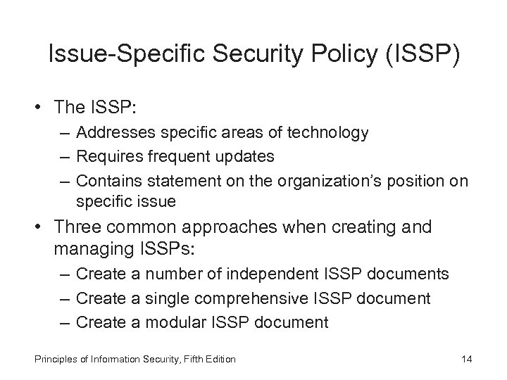 Issue-Specific Security Policy (ISSP) • The ISSP: – Addresses specific areas of technology –