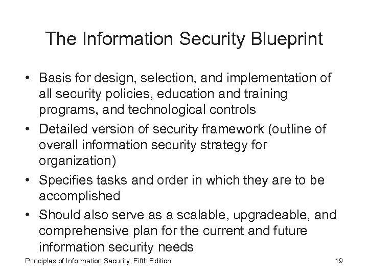 The Information Security Blueprint • Basis for design, selection, and implementation of all security