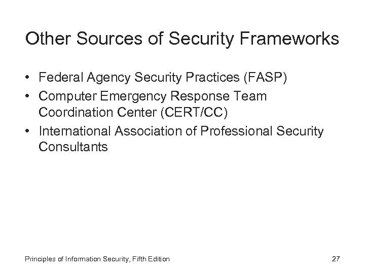 Other Sources of Security Frameworks • Federal Agency Security Practices (FASP) • Computer Emergency