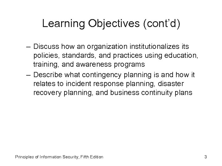 Learning Objectives (cont’d) – Discuss how an organization institutionalizes its policies, standards, and practices