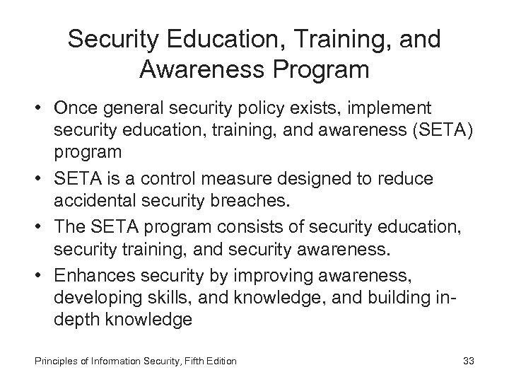 Security Education, Training, and Awareness Program • Once general security policy exists, implement security