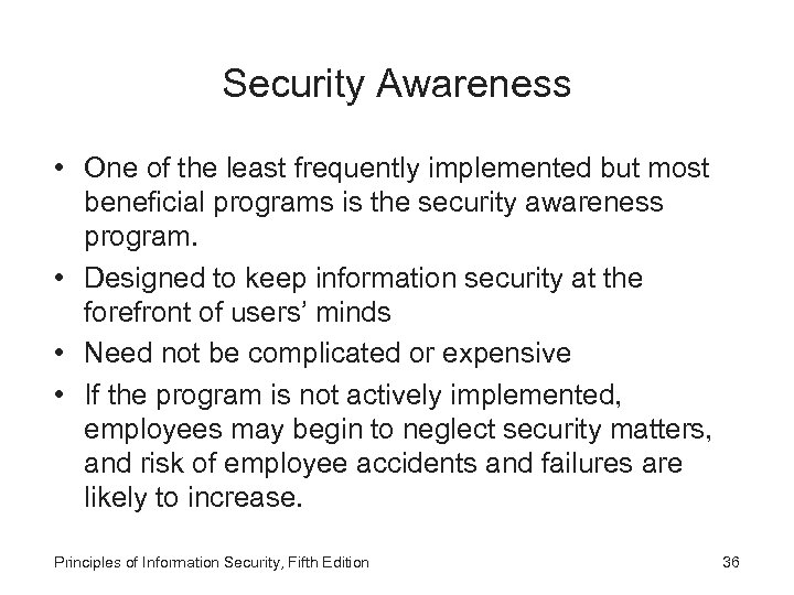 Security Awareness • One of the least frequently implemented but most beneficial programs is