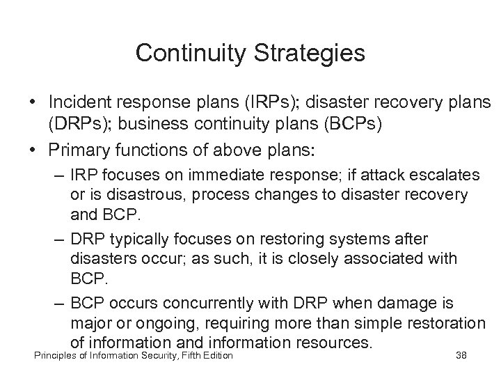 Continuity Strategies • Incident response plans (IRPs); disaster recovery plans (DRPs); business continuity plans