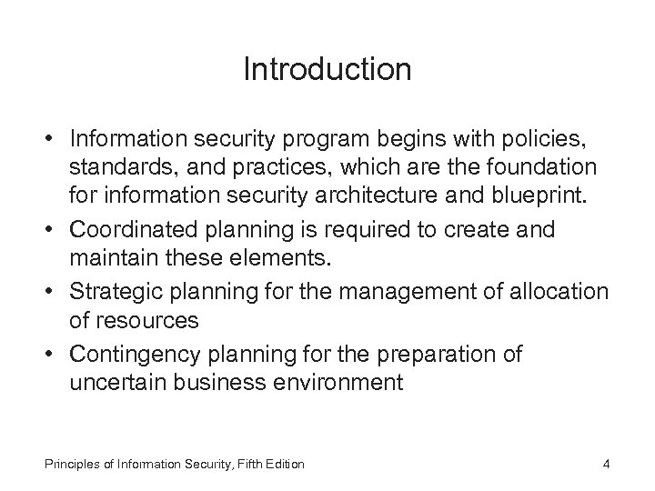 Introduction • Information security program begins with policies, standards, and practices, which are the