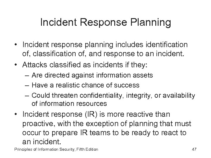 Incident Response Planning • Incident response planning includes identification of, classification of, and response