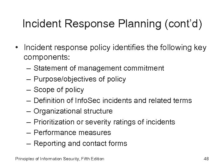 Incident Response Planning (cont’d) • Incident response policy identifies the following key components: –