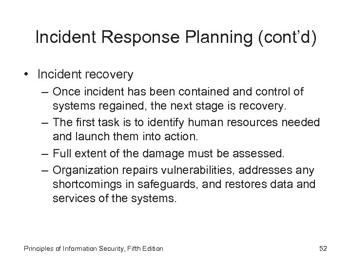 Incident Response Planning (cont’d) • Incident recovery – Once incident has been contained and