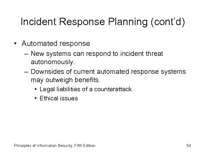 Incident Response Planning (cont’d) • Automated response – New systems can respond to incident