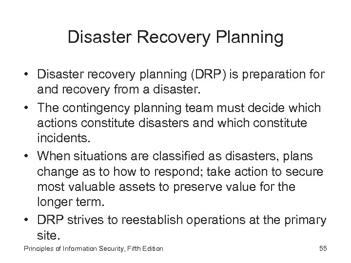 Disaster Recovery Planning • Disaster recovery planning (DRP) is preparation for and recovery from